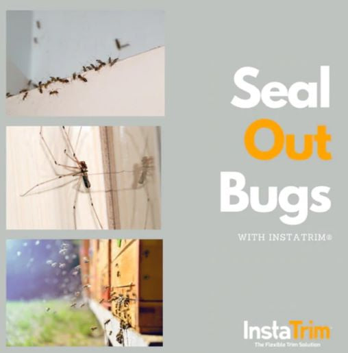 seal out bugs with InstaTrim